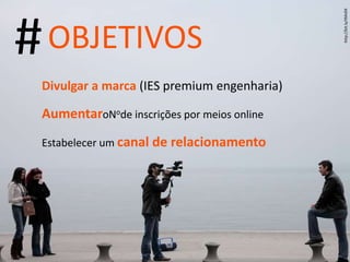 # OBJETIVOS Divulgar a marca  (IES premium engenharia) Aumentar   o N o  de inscrições por meios online Estabelecer um  canal de relacionamento http://bit.ly/tMn04 