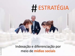 # ESTRATÉGIA Indexação e diferenciação por meio de  mídias sociais http://bit.ly/3iBUnY 