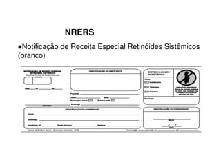 NRERS
Notificação de Receita Especial Retinóides Sistêmicos
(branco)
 