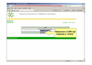 Selecionar o CNPJ da
empresa e “entrar”
 