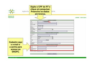 Cadastre aqui
o e-mail e
a senha para
acesso ao
SNGPC.
Digite o CPF do RT e
clique em pesquisar.
Preencha os dados
em branco.
 