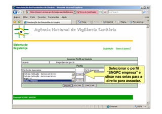 Selecionar o perfil
“SNGPC empresa” e
clicar nas setas para a
direita para associar.
 