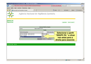 Selecionar o perfil
“SNGPC RL” e clicar
nas setas para a
direita para associar.
 