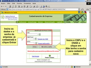 Insira os  dados e a  senha da empresa  já cadastrada e clique Entrar Insira o CNPJ e o CNAE e clique em Não tenho a senha para cadastro novo 