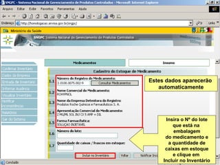 Insira o Nº do lote que está na  embalagem do medicamento e a quantidade de caixas em estoque e clique em  Incluir no Inventário Estes dados aparecerão  automaticamente 