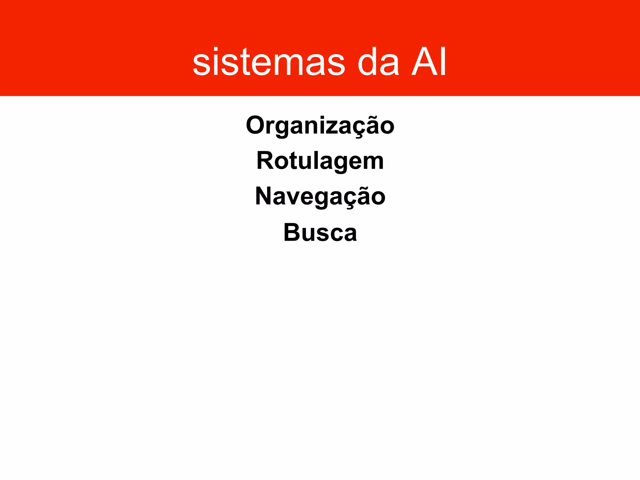sistemas da AI
Organização
Rotulagem
Navegação
Busca
 