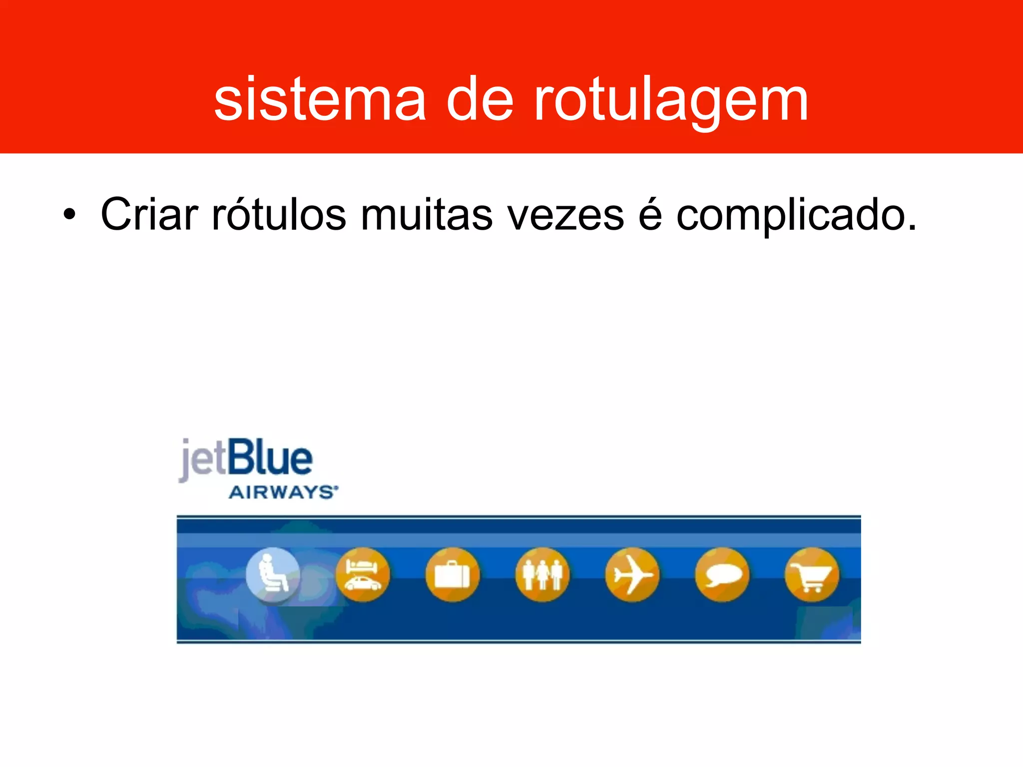 sistema de rotulagem
•  Criar rótulos muitas vezes é complicado.
 