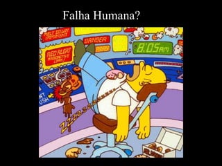 Falha Humana?
 