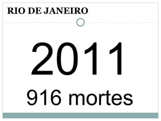 2011
916 mortes
RIO DE JANEIRO
 
