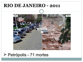  Petrópolis - 71 mortes
RIO DE JANEIRO - 2011
 