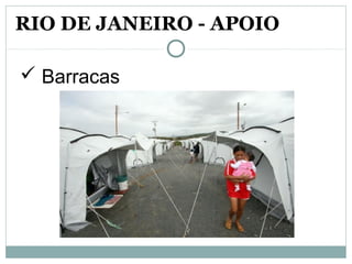 RIO DE JANEIRO - APOIO
 Barracas
 