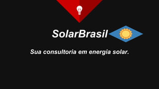 SolarBrasil
Sua consultoria em energia solar.
 