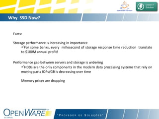 Why  SSD Now? Facts: Storage performance is increasing in importance  For some banks, every  millesecond of storage response time reduction  translate to $100M annual profit!  Performance gap between servers and storage is widening   HDDs are the only components in the modern data processing systems that rely on moving parts IOPs/GB is decreasing over time  Memory prices are dropping  