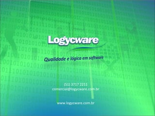 (51) 3717 2211 [email_address] www.logycware.com.br 