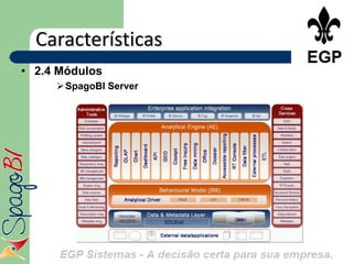 Características
• 2.4 Módulos
      SpagoBI Server
 