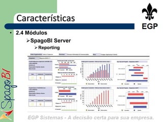 Características
• 2.4 Módulos
      SpagoBI Server
         Reporting
 