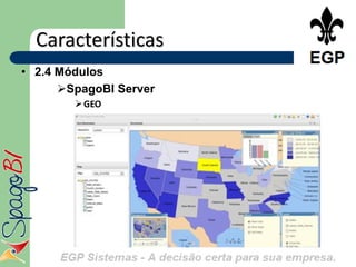 Características
• 2.4 Módulos
      SpagoBI Server
         GEO
 