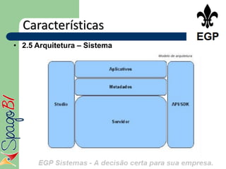 Características
• 2.5 Arquitetura – Sistema
 