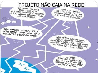 PROJETO NÃO CAIA NA REDE 
 