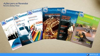 Ações para as Revendas
Revista Gomaq News
 