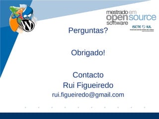 Perguntas?

      Obrigado!

     Contacto
   Rui Figueiredo
rui.figueiredo@gmail.com


                           www.company.com
 