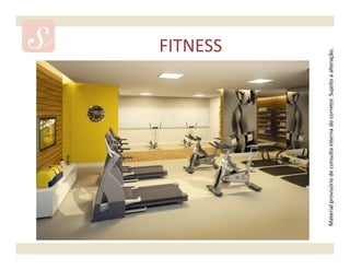 FITNESS




Material provisório de consulta interna do corretor. Sujeito a alteração.
 