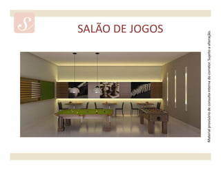 SALÃO DE JOGOS




Material provisório de consulta interna do corretor. Sujeito a alteração.
 