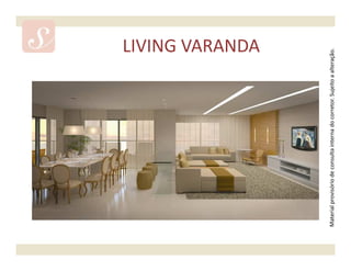 LIVING VARANDA




Material provisório de consulta interna do corretor. Sujeito a alteração.
 