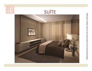 SUÍTE




Material provisório de consulta interna do corretor. Sujeito a alteração.
 