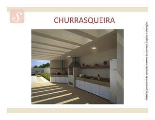 CHURRASQUEIRA




Material provisório de consulta interna do corretor. Sujeito a alteração.
 