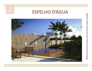 ESPELHO D’ÁGUA




Material provisório de consulta interna do corretor. Sujeito a alteração.
 