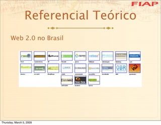 Referencial Teórico
      Web 2.0 no Brasil




Thursday, March 5, 2009
 