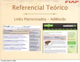Referencial Teórico
                    Links Patrocinados – AdWords




Thursday, March 5, 2009
 