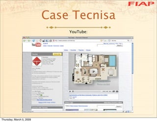 Case Tecnisa
                              YouTube:




Thursday, March 5, 2009
 