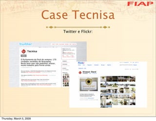 Case Tecnisa
                             Twitter e Flickr:




Thursday, March 5, 2009
 