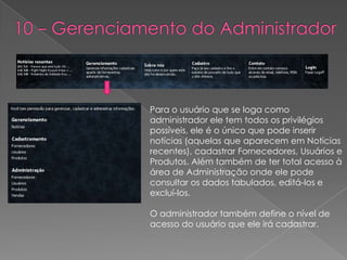 10 – Gerenciamento do Administrador<br />Para o usuário que se loga como administrador ele tem todos os privilégios possív...