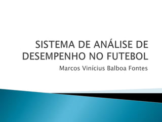Marcos Vinícius Balboa Fontes
 