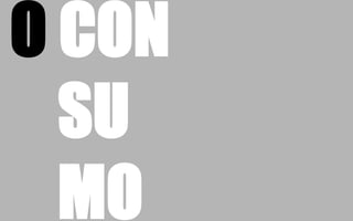 O CON
SU
MO
 