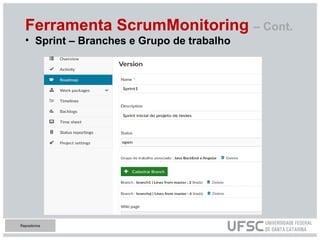 Ferramenta ScrumMonitoring – Cont.
• Sprint – Branches e Grupo de trabalho
Repositorios
 