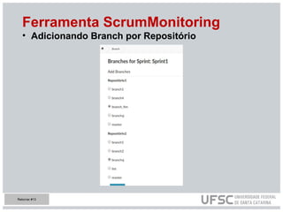 Ferramenta ScrumMonitoring
• Adicionando Branch por Repositório
Retornar #13
 