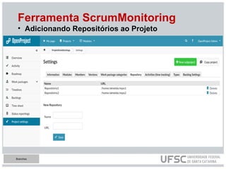 Ferramenta ScrumMonitoring
• Adicionando Repositórios ao Projeto
Branches
 