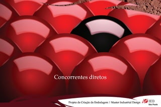 Concorrentes diretos



     Projeto de Criação de Embalagem | Master Industrial Design
 