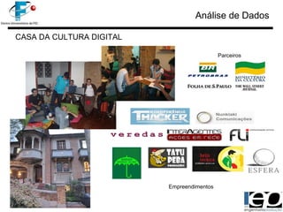 Análise de Dados CASA DA CULTURA DIGITAL Parceiros Empreendimentos 