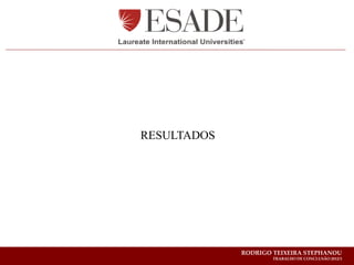RESULTADOS




             RODRIGO TEIXEIRA STEPHANOU
                     TRABALHO DE CONCLUSÃO 2012/1
 