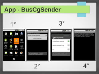 App - BusCgSender
1°
2°
3°
4°
 