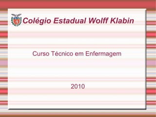 Colégio Estadual Wolff Klabin Curso Técnico em Enfermagem  2010 
