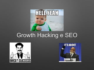 Growth Hacking e SEO
 
