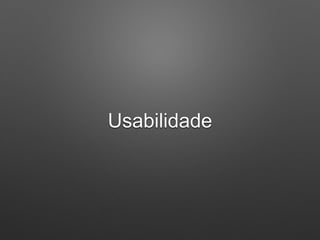 Usabilidade
 