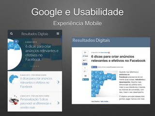 Google e Usabilidade
Experiência Mobile
 
