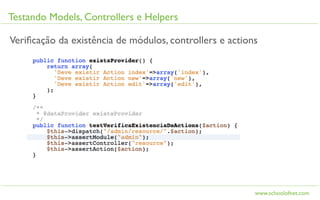 Testando Models, Controllers e Helpers

Veriﬁcação da existência de módulos, controllers e actions




                                                         www.schoolofnet.com
 